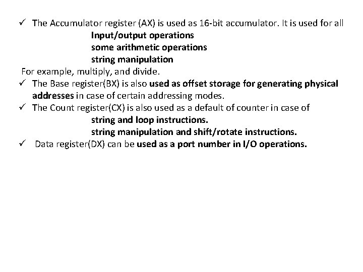 ü The Accumulator register (AX) is used as 16 -bit accumulator. It is used