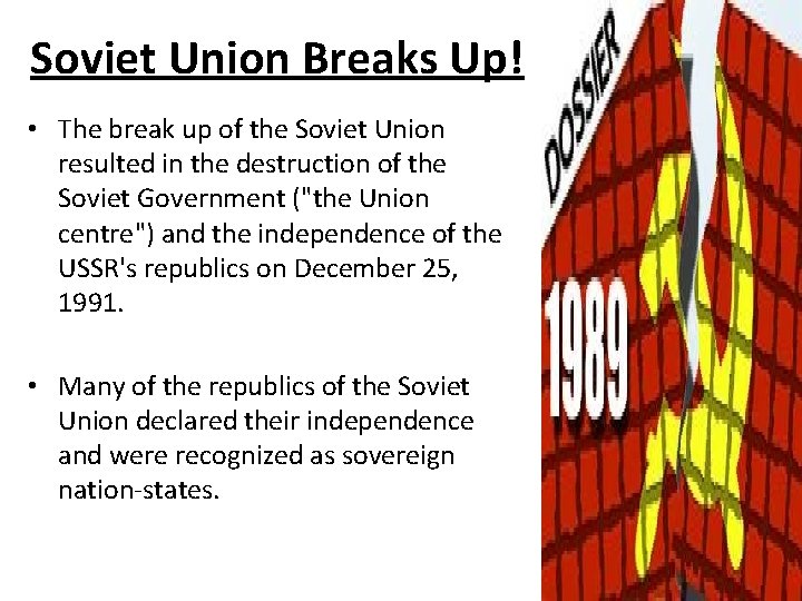 Soviet Union Breaks Up! • The break up of the Soviet Union resulted in Soviet Union Breaks Up! • The break up of the Soviet Union resulted in