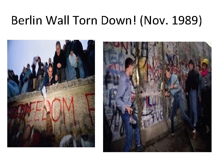 Berlin Wall Torn Down! (Nov. 1989) Berlin Wall Torn Down! (Nov. 1989)