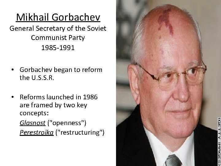 Mikhail Gorbachev General Secretary of the Soviet Communist Party 1985 -1991 • Gorbachev began Mikhail Gorbachev General Secretary of the Soviet Communist Party 1985 -1991 • Gorbachev began