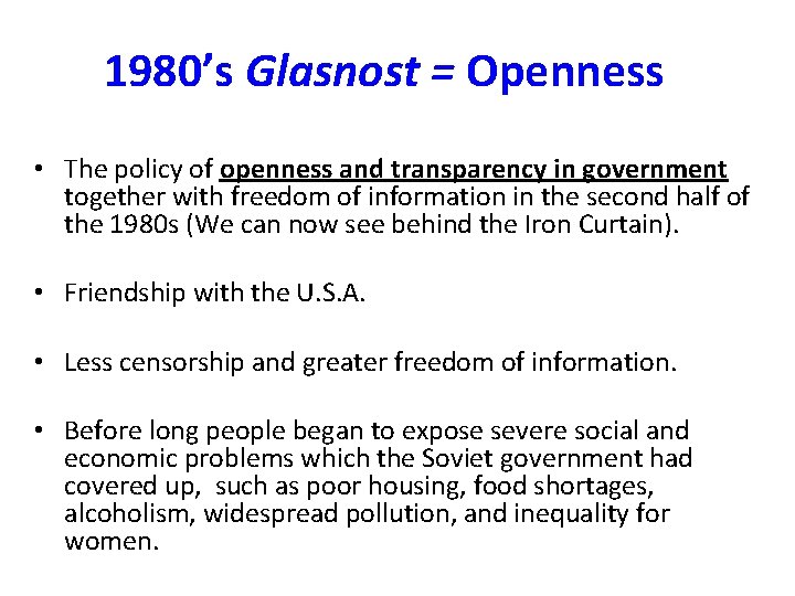 1980’s Glasnost = Openness • The policy of openness and transparency in government together 1980’s Glasnost = Openness • The policy of openness and transparency in government together