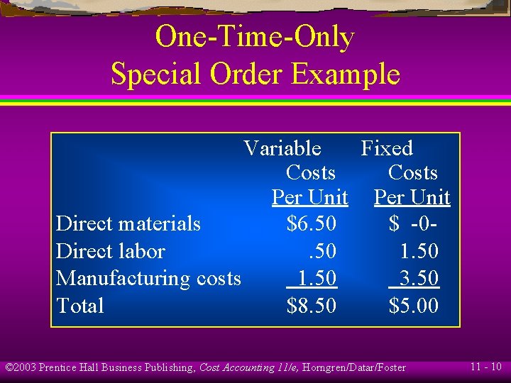 One-Time-Only Special Order Example Variable Fixed Costs Per Unit Direct materials $6. 50 $