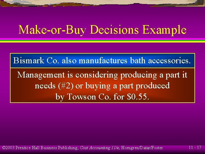 Make-or-Buy Decisions Example Bismark Co. also manufactures bath accessories. Management is considering producing a