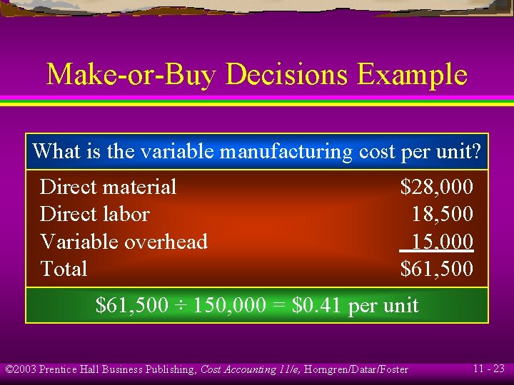 Make-or-Buy Decisions Example What is the variable manufacturing cost per unit? Direct material Direct