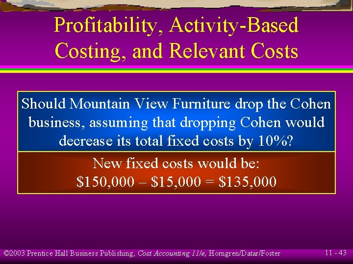 Profitability, Activity-Based Costing, and Relevant Costs Should Mountain View Furniture drop the Cohen business,