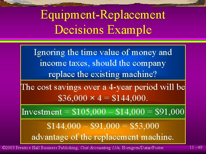 Equipment-Replacement Decisions Example Ignoring the time value of money and income taxes, should the
