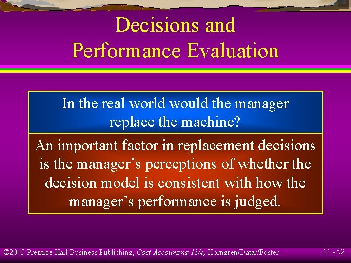 Decisions and Performance Evaluation In the real world would the manager replace the machine?