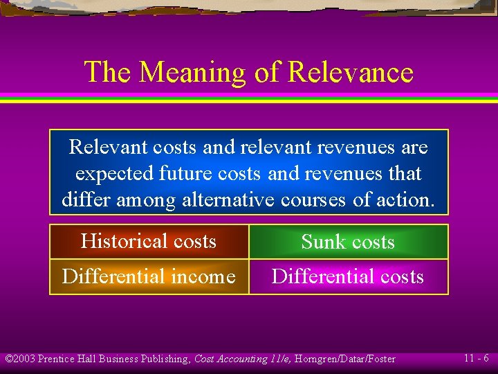 The Meaning of Relevance Relevant costs and relevant revenues are expected future costs and