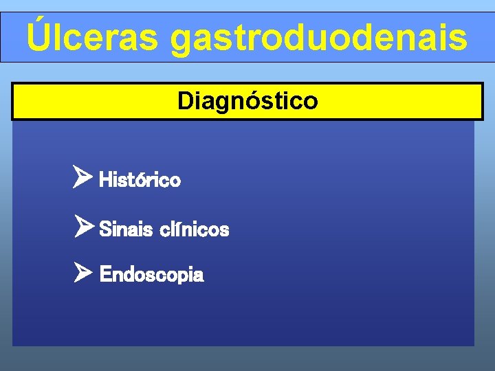 Úlceras gastroduodenais Diagnóstico Histórico Sinais clínicos Endoscopia 