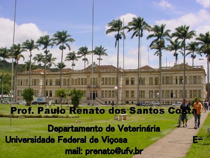 Prof. Paulo Renato dos Santos Costa Departamento de Veterinária Universidade Federal de Viçosa mail: