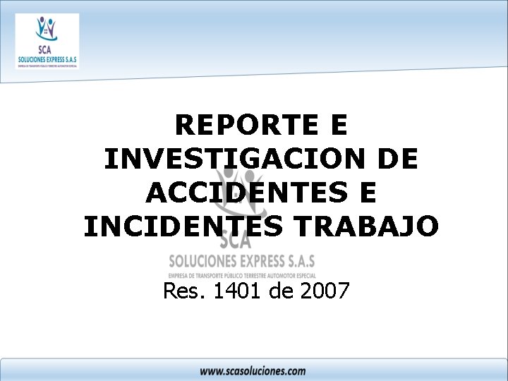 REPORTE E INVESTIGACION DE ACCIDENTES E INCIDENTES TRABAJO Res. 1401 de 2007 