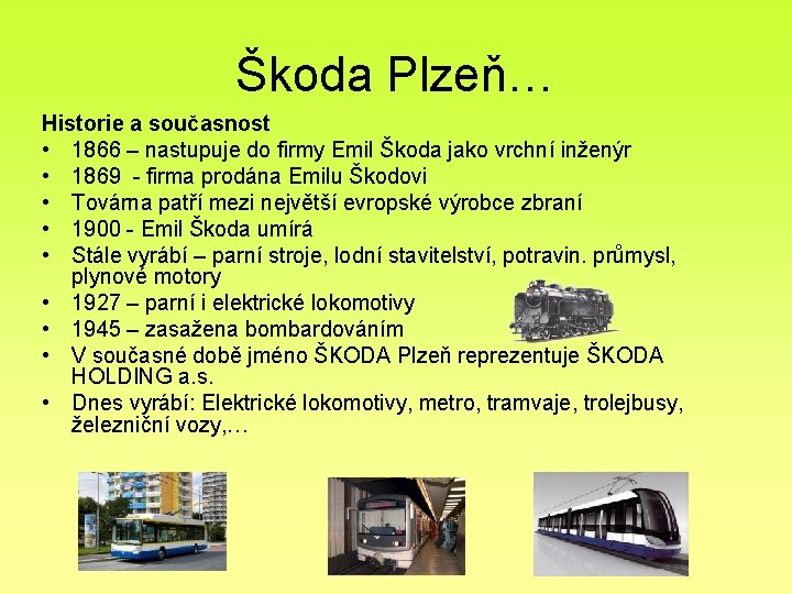 Škoda Plzeň… Historie a současnost • 1866 – nastupuje do firmy Emil Škoda jako Škoda Plzeň… Historie a současnost • 1866 – nastupuje do firmy Emil Škoda jako