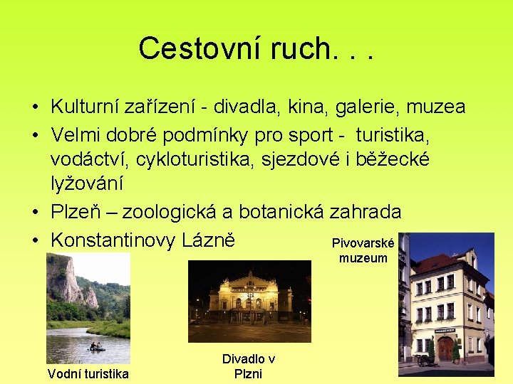 Cestovní ruch. . . • Kulturní zařízení - divadla, kina, galerie, muzea • Velmi