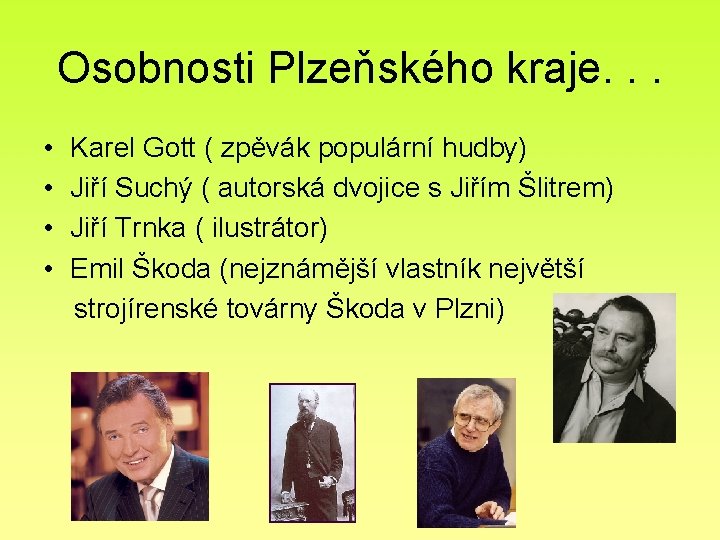 Osobnosti Plzeňského kraje. . . • Karel Gott ( zpěvák populární hudby) • Jiří Osobnosti Plzeňského kraje. . . • Karel Gott ( zpěvák populární hudby) • Jiří