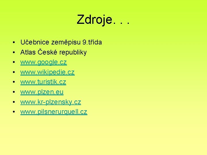 Zdroje. . . • • Učebnice zeměpisu 9. třída Atlas České republiky www. google. Zdroje. . . • • Učebnice zeměpisu 9. třída Atlas České republiky www. google.
