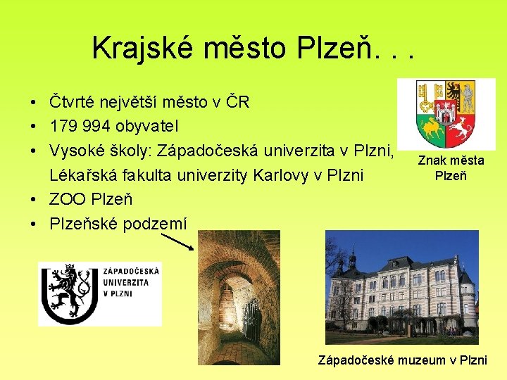 Krajské město Plzeň. . . • Čtvrté největší město v ČR • 179 994 Krajské město Plzeň. . . • Čtvrté největší město v ČR • 179 994