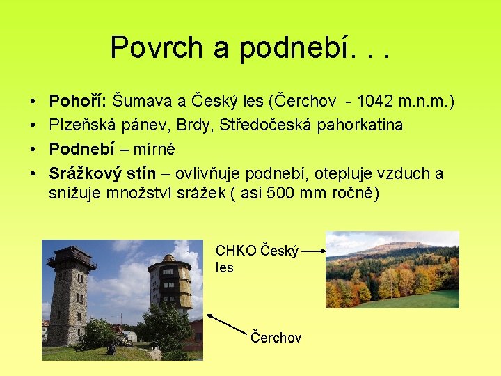 Povrch a podnebí. . . • • Pohoří: Šumava a Český les (Čerchov -