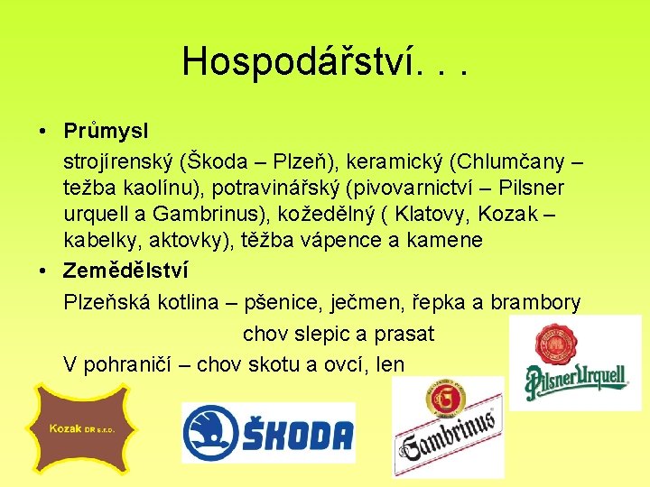 Hospodářství. . . • Průmysl strojírenský (Škoda – Plzeň), keramický (Chlumčany – težba kaolínu),