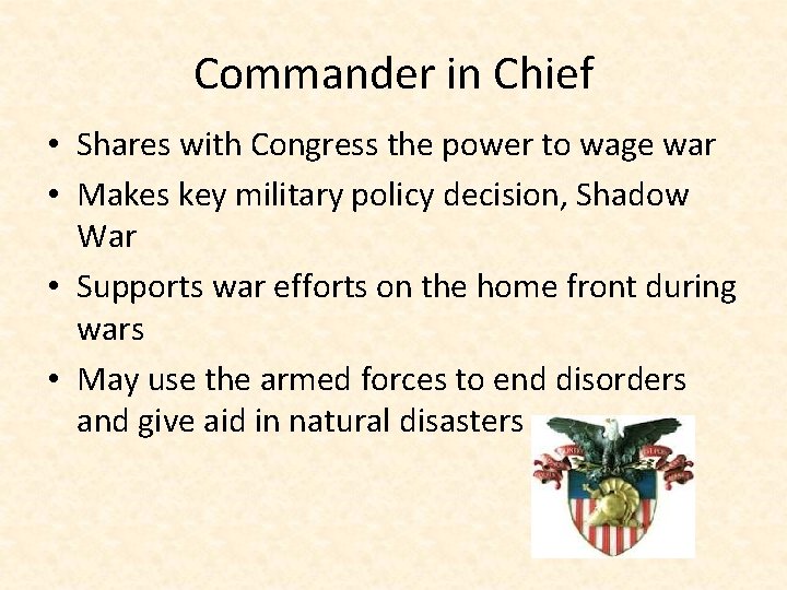 Commander in Chief • Shares with Congress the power to wage war • Makes