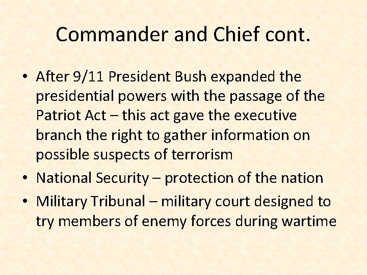 Commander and Chief cont. • After 9/11 President Bush expanded the presidential powers with