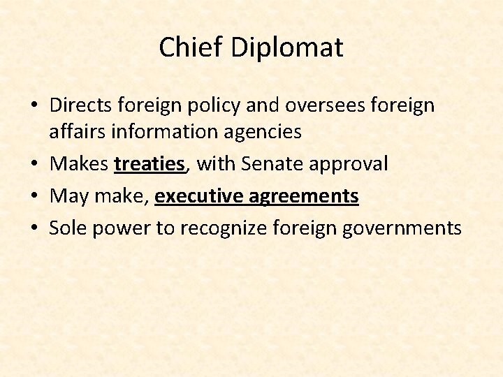 Chief Diplomat • Directs foreign policy and oversees foreign affairs information agencies • Makes