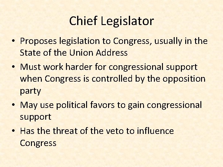 Chief Legislator • Proposes legislation to Congress, usually in the State of the Union