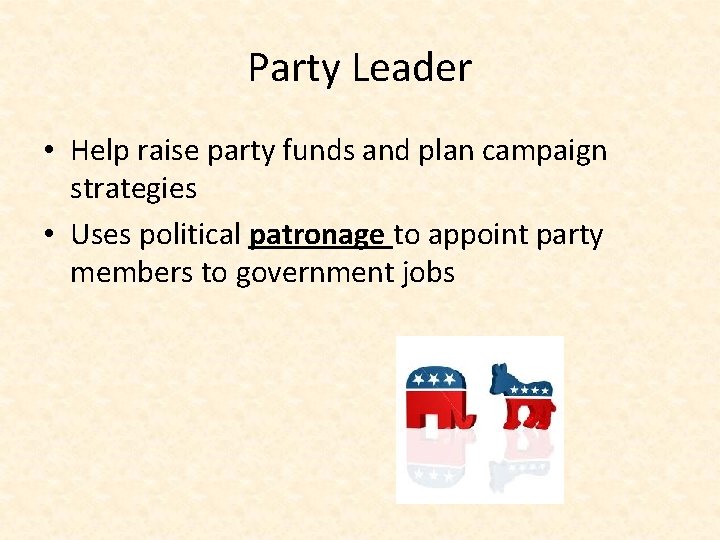 Party Leader • Help raise party funds and plan campaign strategies • Uses political