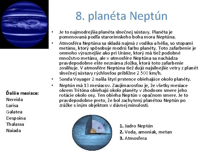 8. planéta Neptún • • Ďalšie mesiace: Nereida Larisa Galatea Despoina Thalassa Naiada Je