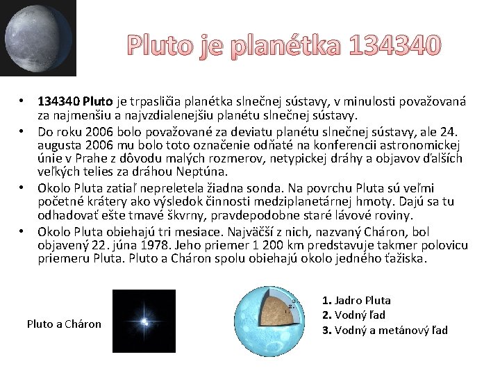 Pluto je planétka 134340 • 134340 Pluto je trpasličia planétka slnečnej sústavy, v minulosti