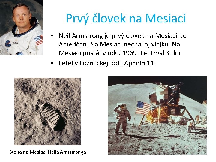Prvý človek na Mesiaci • Neil Armstrong je prvý človek na Mesiaci. Je Američan.