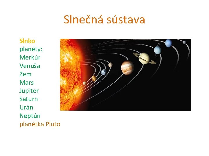 Slnečná sústava Slnko planéty: Merkúr Venuša Zem Mars Jupiter Saturn Urán Neptún planétka Pluto