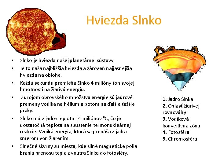 Hviezda Slnko • • • Slnko je hviezda našej planetárnej sústavy. Je to naša