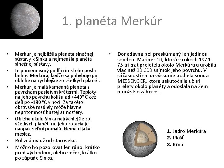 1. planéta Merkúr • • • Merkúr je najbližšia planéta slnečnej sústavy k Slnku