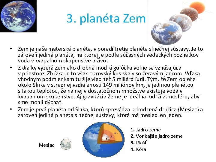 3. planéta Zem • Zem je naša materská planéta, v poradí tretia planéta slnečnej