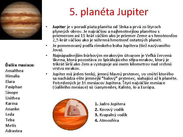 5. planéta Jupiter • • • Ďalšie mesiace: Amalthea Himalia Elara Pasiphae Sinope Lisithea