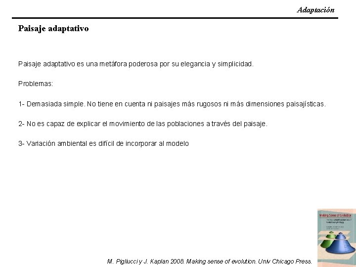 Adaptación Paisaje adaptativo es una metáfora poderosa por su elegancia y simplicidad. Problemas: 1