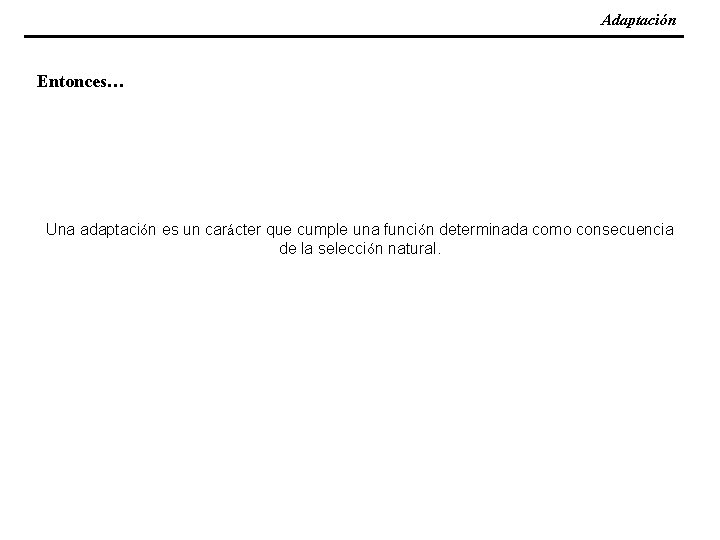 Adaptación Entonces… Una adaptación es un carácter que cumple una función determinada como consecuencia