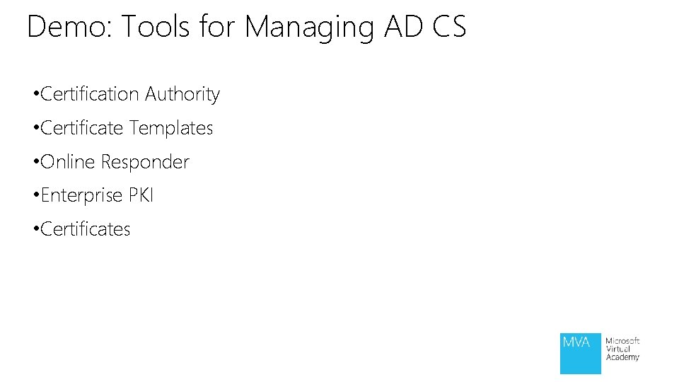 Demo: Tools for Managing AD CS • Certification Authority • Certificate Templates • Online Demo: Tools for Managing AD CS • Certification Authority • Certificate Templates • Online