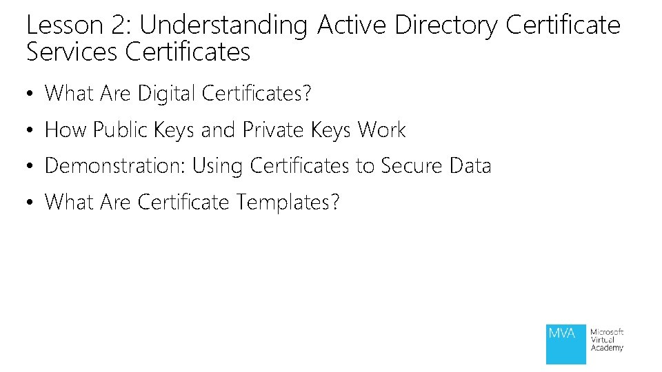 Lesson 2: Understanding Active Directory Certificate Services Certificates • What Are Digital Certificates? • Lesson 2: Understanding Active Directory Certificate Services Certificates • What Are Digital Certificates? •