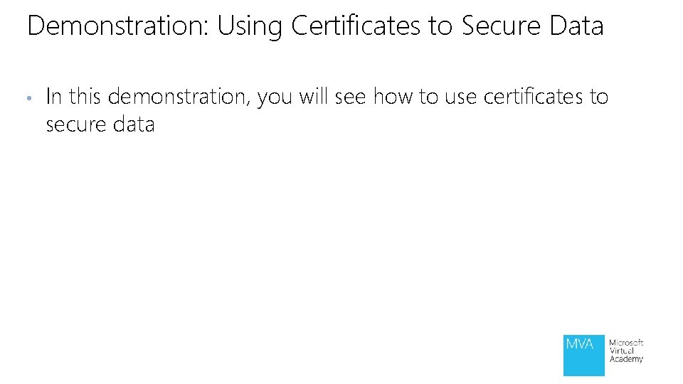 Demonstration: Using Certificates to Secure Data • In this demonstration, you will see how Demonstration: Using Certificates to Secure Data • In this demonstration, you will see how