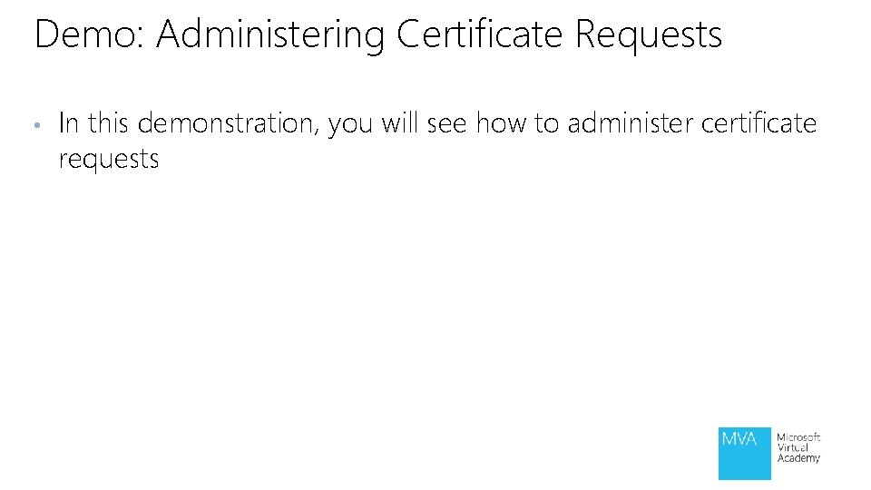 Demo: Administering Certificate Requests • In this demonstration, you will see how to administer Demo: Administering Certificate Requests • In this demonstration, you will see how to administer