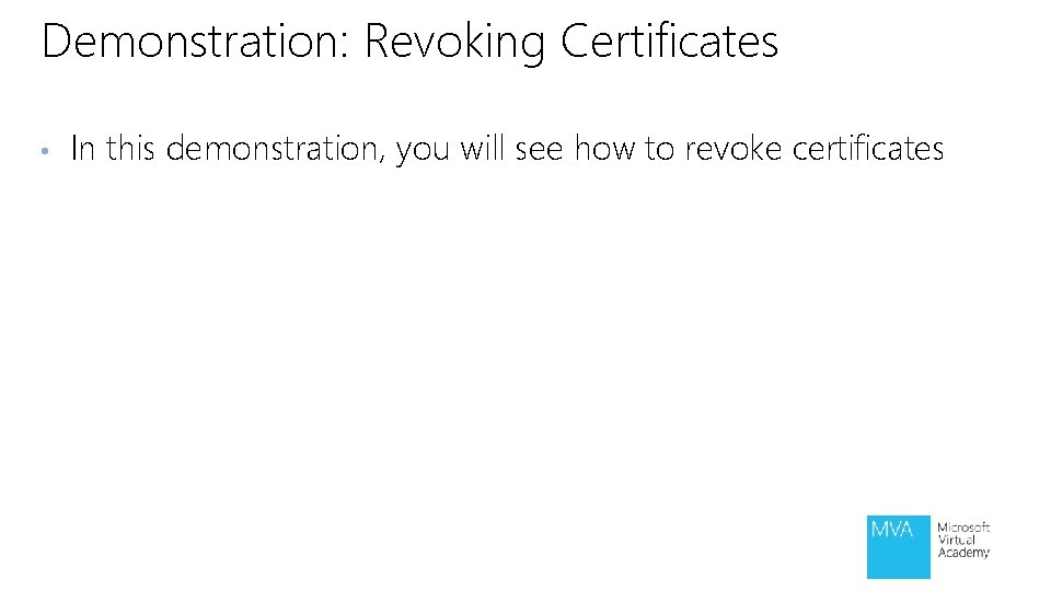 Demonstration: Revoking Certificates • In this demonstration, you will see how to revoke certificates Demonstration: Revoking Certificates • In this demonstration, you will see how to revoke certificates