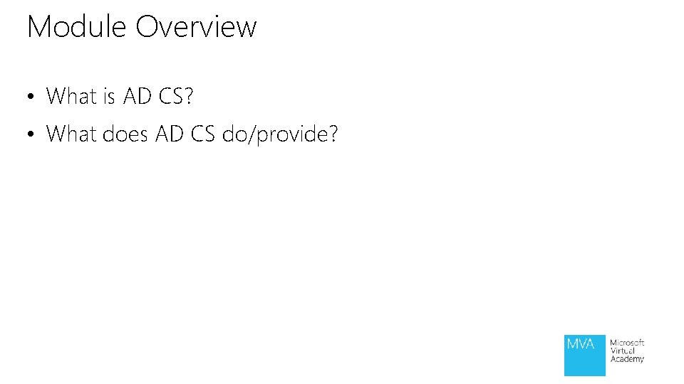 Module Overview • What is AD CS? • What does AD CS do/provide? Module Overview • What is AD CS? • What does AD CS do/provide?