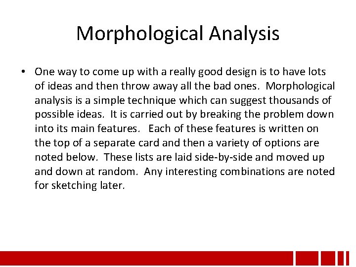 Morphological Analysis • One way to come up with a really good design is Morphological Analysis • One way to come up with a really good design is