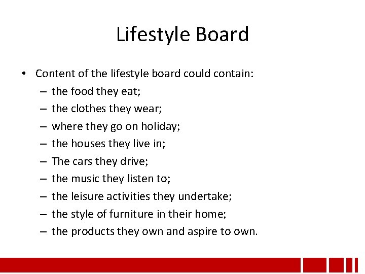 Lifestyle Board • Content of the lifestyle board could contain: – the food they Lifestyle Board • Content of the lifestyle board could contain: – the food they