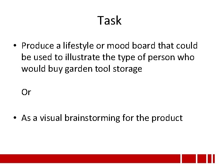 Task • Produce a lifestyle or mood board that could be used to illustrate Task • Produce a lifestyle or mood board that could be used to illustrate