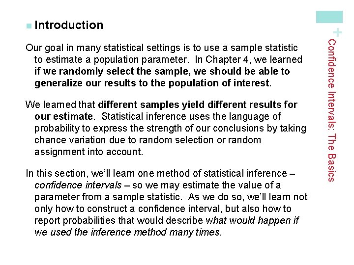 We learned that different samples yield different results for our estimate. Statistical inference uses