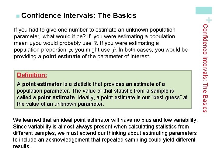 Intervals: The Basics A point estimator is a statistic that provides an estimate of