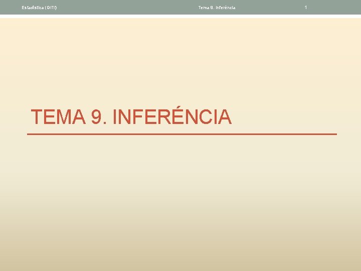 Estadística (GITI) Tema 9. Inferéncia TEMA 9. INFERÉNCIA 1 