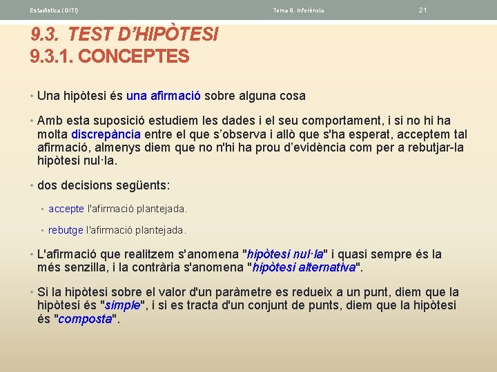 Estadística (GITI) Tema 9. Inferéncia 21 9. 3. TEST D’HIPÒTESI 9. 3. 1. CONCEPTES